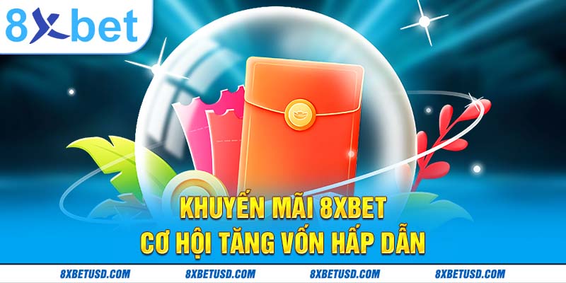 8xbet – cơ hội tăng vốn hấp dẫn