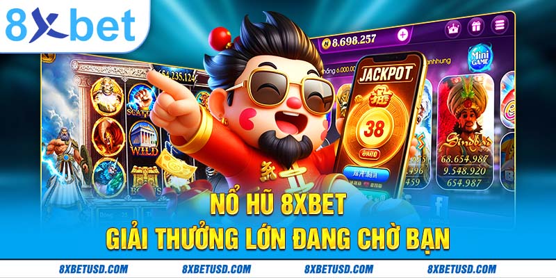 Nổ hũ 8xbet – giải thưởng lớn đang chờ bạn