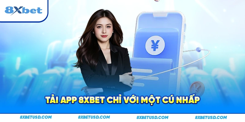 Tải app 8xbet chỉ với một cú nhấp