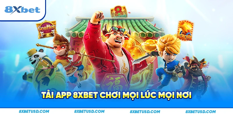 Tải app 8xbet chơi mọi lúc mọi nơi